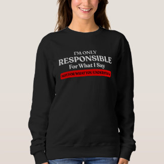 Ich bin nur verantwortlich für das, was ich nicht  sweatshirt
