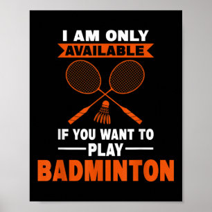 Ich bin nur verfügbar, wenn Badminton Badminton Pl Poster