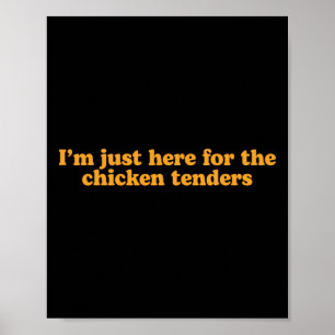 Ich bin nur wegen der Chicken Tenders hier Lustig Poster