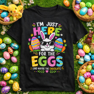 Ich bin nur wegen der Eier und der Schokolade hier T-Shirt