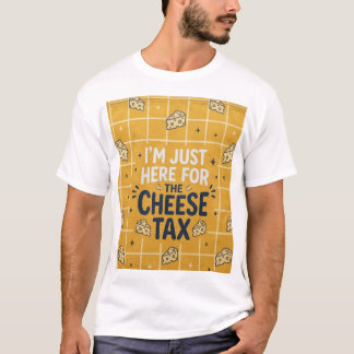 „Ich bin nur wegen der Käse-Steuer hier“ Lustiges  T-Shirt