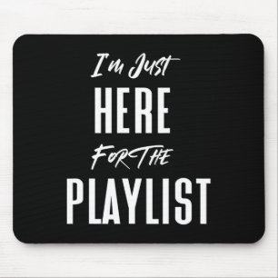 Ich bin nur wegen der Playlist hier Lustiges Worko Mousepad
