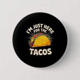 Ich bin nur wegen der Tacos hier Button
