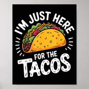 Ich bin nur wegen der Tacos hier  Poster