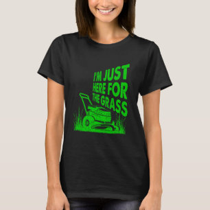 Ich bin nur wegen des Grases hier Lustiger Rasenmä T-Shirt