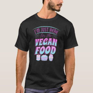 Ich bin nur wegen des veganen Essens hier Grausam T-Shirt