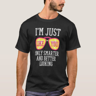 Ich bin nur wie du schlauer und besser aussehst T-Shirt