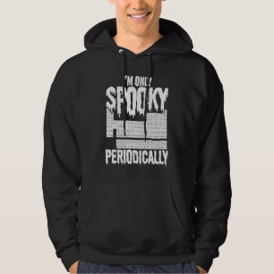 Ich bin nur zeitweise gruselig Chemie Chemiker Wis Hoodie
