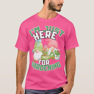 ICH BIN NUR ZUM GÄRTNERN HIER Lustige Gärtnerei T-Shirt