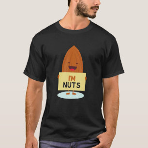 Ich bin Nüsse Nut Spaß für verrückte Freunde T-Shirt