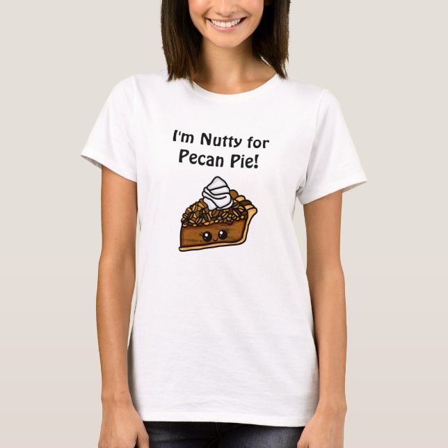 Ich bin Nutty für Pecan Pie T-Shirt (Vorderseite)