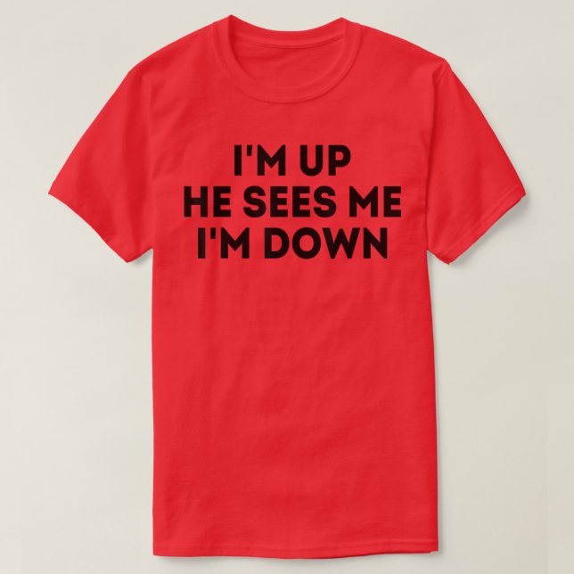 Ich bin oben, er sieht mich, ich bin unten Motivat T-Shirt (Design vorne)