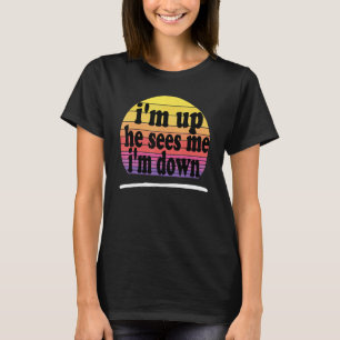 Ich bin oben, er sieht mich, ich bin unten T-Shirt