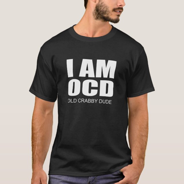 Ich bin OCD alter Crabby Typ-lustiges erwachsenes T-Shirt (Vorderseite)