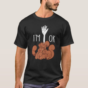 Ich bin ok Eichhörnchen-Vater T-Shirt