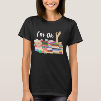 Ich bin Ok Hand Funny Sewing Liebhaber/Quilting Cr T-Shirt