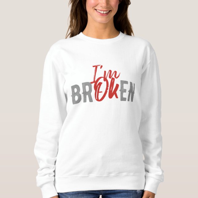 ICH BIN OK ICH BROKEN SWEATSHIRT (Vorderseite)