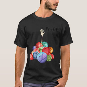 Ich bin Ok Yarn Knitter Crochet T-Shirt