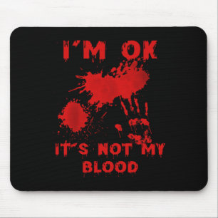 Ich bin okay, es ist nicht mein Blut-Spritzer Blut Mousepad