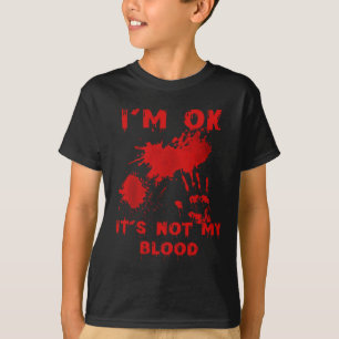 Ich bin okay, es ist nicht mein Blut-Spritzer Blut T-Shirt