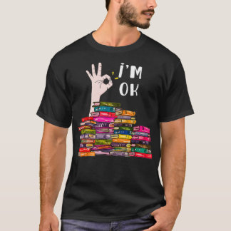 Ich bin okay Lesen Buchliebhaber Bibliothekare Büc T-Shirt