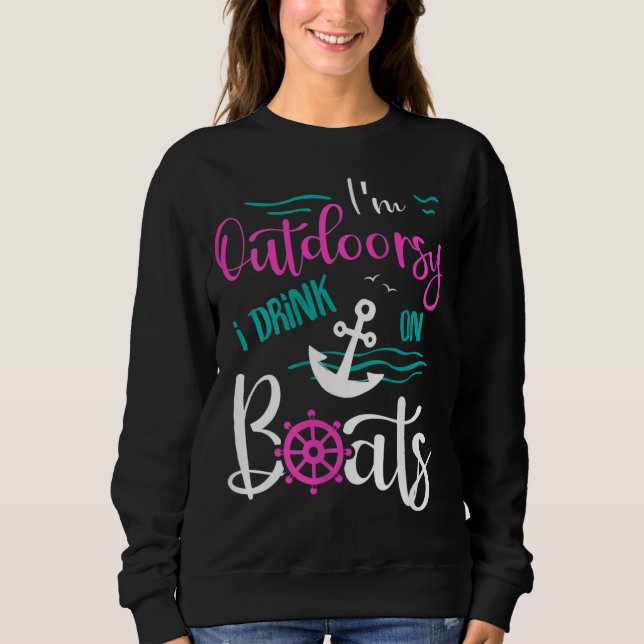 Ich bin Outdoorsy Ich trinke auf Bootsfahrt Nautic Sweatshirt (Vorderseite)