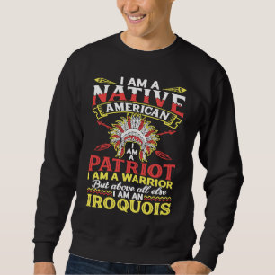 Ich bin Patriot Irokesen Eingeborener Stolz Amerik Sweatshirt