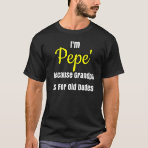 Ich bin Pepe, weil Opa für alte Typ Design ist T-Shirt