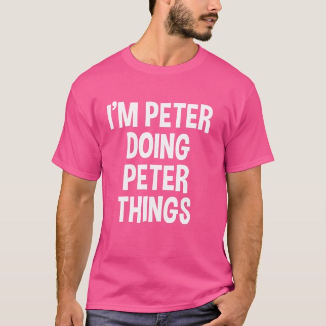 Ich bin Peter Doing Peter Things Funny Sprichwort T-Shirt (Vorderseite)