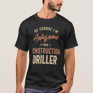 Ich bin Phantastisch, dass ich ein Baubohrer bin,  T-Shirt