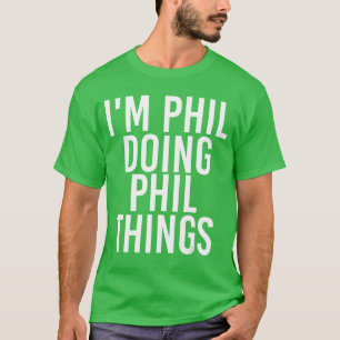 Ich bin Phil und mache Phil-Dinge Lustiges Geburts T-Shirt