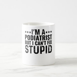 Ich bin Podiatristin, aber ich kann den Dummkopf n Kaffeetasse