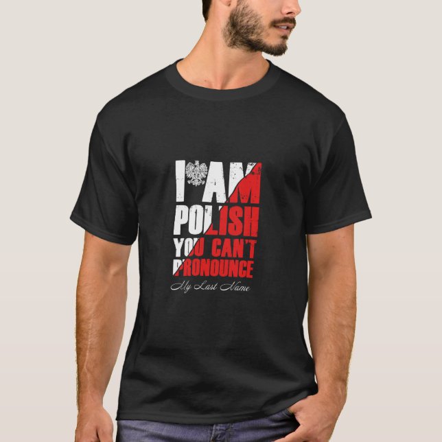 Ich bin Polnisch, du kannst meinen Nachnamen nicht T-Shirt (Vorderseite)