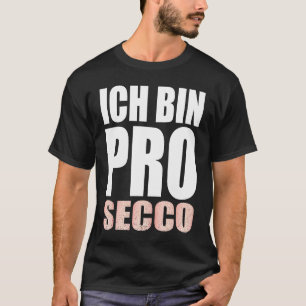 Ich bin Pro Secco Prosecco T-Shirt