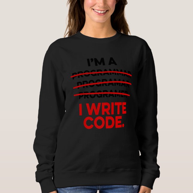 Ich bin Programmierer und schreibe Code Computer S Sweatshirt (Vorderseite)