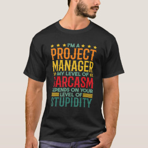 Ich bin Projektleiter auf meinem Sarcasm-Level T-Shirt