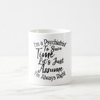 Ich bin Psychiaterin, um Zeit Retten. Überzeugen w Kaffeetasse