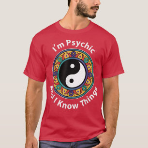 Ich bin Psychisch und ich kenne Dinge lustig YinYa T-Shirt