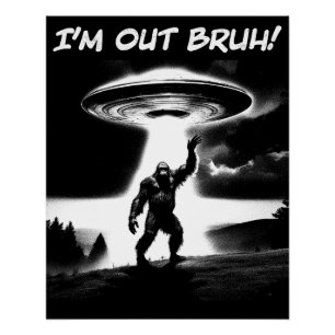 Ich bin raus, Alter! Bigfoot UFO für dunkle Artike Poster