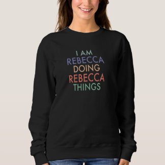 Ich bin Rebecca Doing Rebecca Dinge Spaß Feier Sweatshirt
