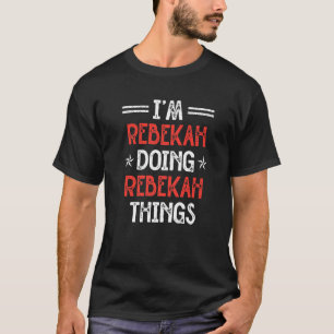 Ich bin Rebekah Doing Rebekah Things Funny Name Sp T-Shirt