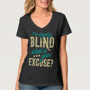Ich bin rechtlich Blind, was Ihre Entschuldigungsb T-Shirt