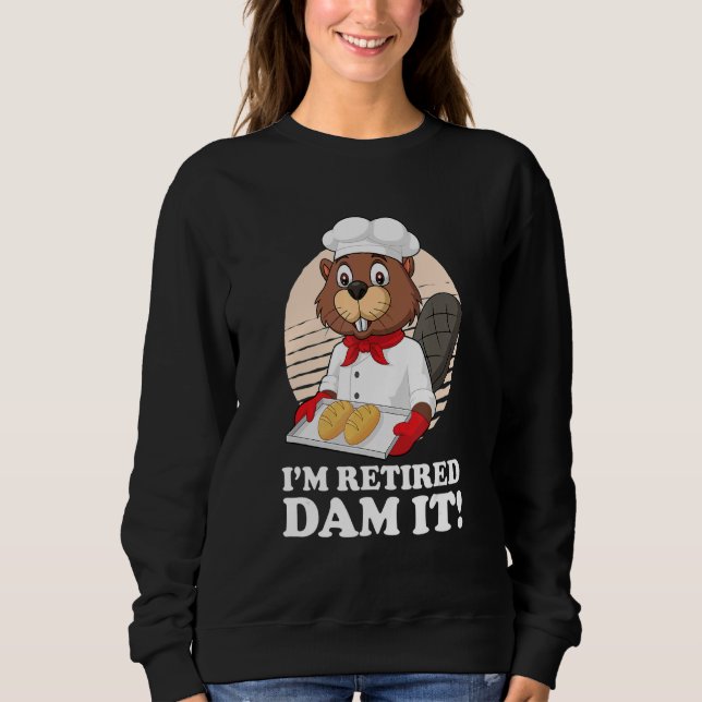 Ich bin remüde Dam It Beaver Baker Bäckerei Reti Sweatshirt (Vorderseite)