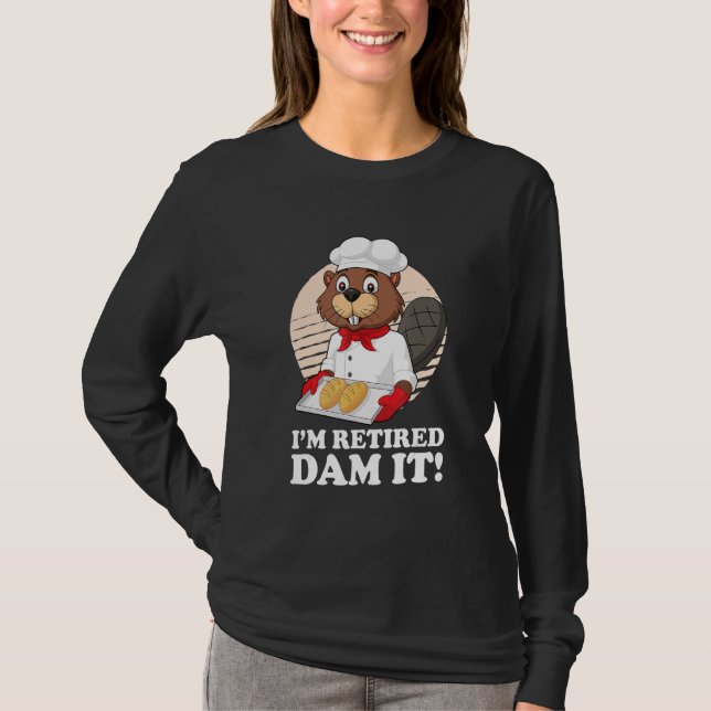 Ich bin remüde Dam It Beaver Baker Bäckerei Reti T-Shirt (Vorderseite)