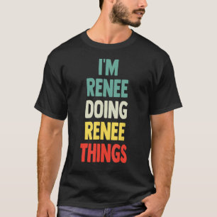 Ich bin Renee, der die Dinge zum Spaß macht, Perso T-Shirt