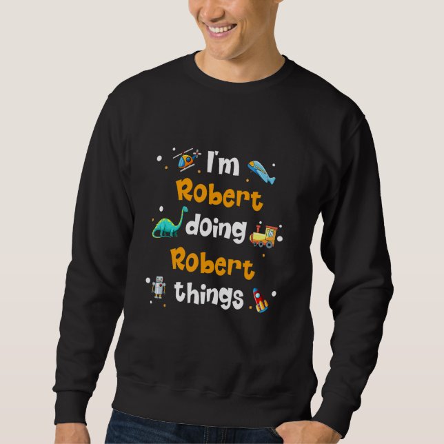 Ich bin Robert Doing Robert Things Sweatshirt (Vorderseite)