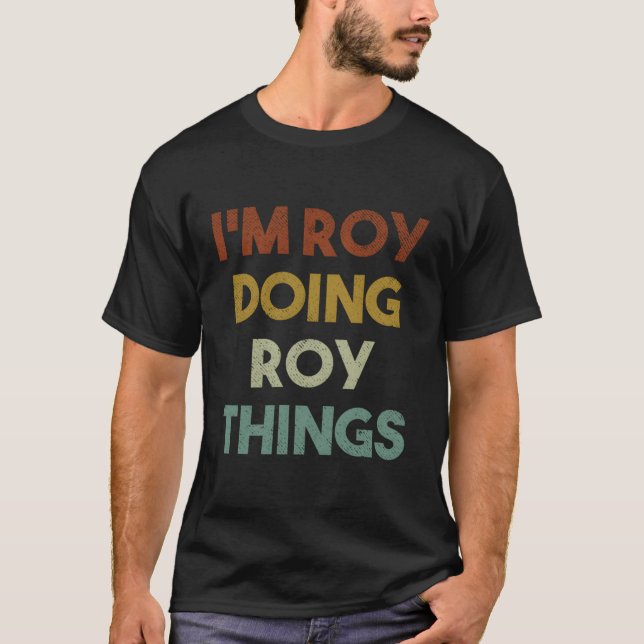 Ich bin Roy macht Roy Things Funny First Name Roy T-Shirt (Vorderseite)