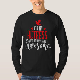 Ich bin Schauspielerin und Schauspielerin im Broad T-Shirt