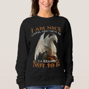 Ich bin schön, bis du mir einen Grund gibst, nicht Sweatshirt