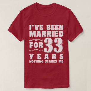 Ich bin schon seit 33 Jahren Verheiratet, seit Ehe T-Shirt